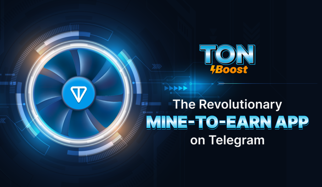 Ton Boost Launches Mine-to-Earn App on Telegram