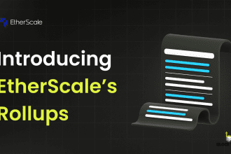 Build Scalable DApps On Any Chain With EtherScale's Rollups Release